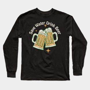 Save Water Drink Beer Long Sleeve T-Shirt